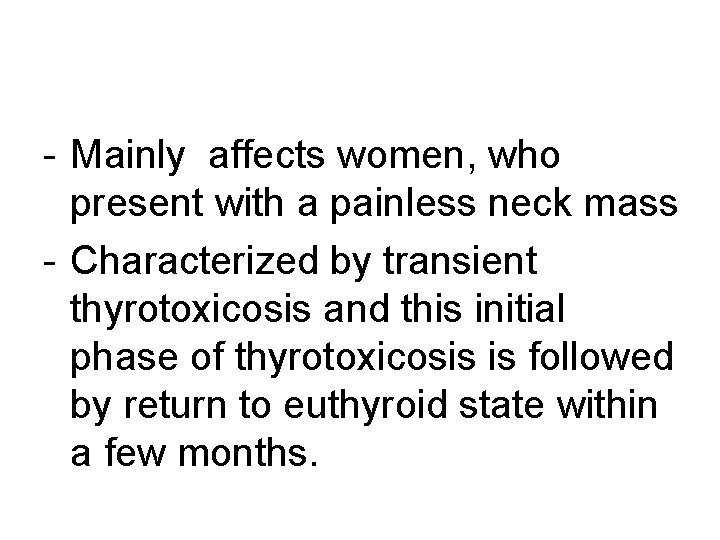 - Mainly affects women, who present with a painless neck mass - Characterized by