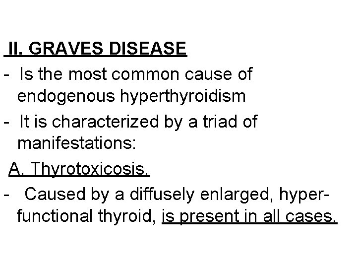 II. GRAVES DISEASE - Is the most common cause of endogenous hyperthyroidism - It