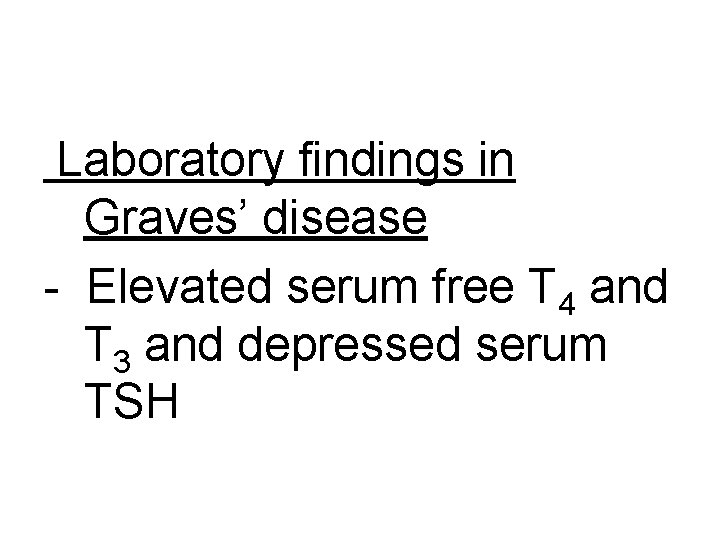 Laboratory findings in Graves’ disease - Elevated serum free T 4 and T 3