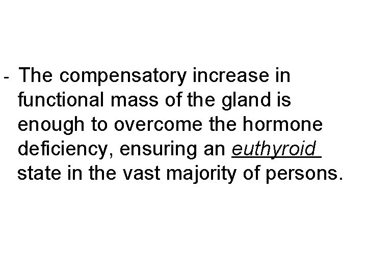 - The compensatory increase in functional mass of the gland is enough to overcome