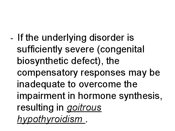 - If the underlying disorder is sufficiently severe (congenital biosynthetic defect), the compensatory responses
