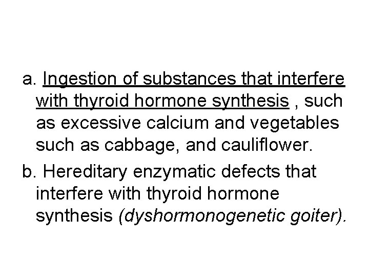 a. Ingestion of substances that interfere with thyroid hormone synthesis , such as excessive
