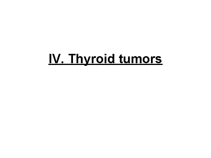 IV. Thyroid tumors 