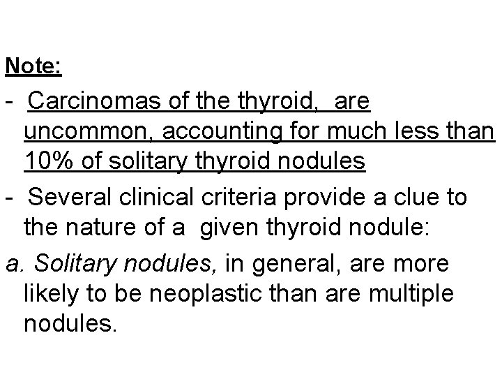 Note: - Carcinomas of the thyroid, are uncommon, accounting for much less than 10%