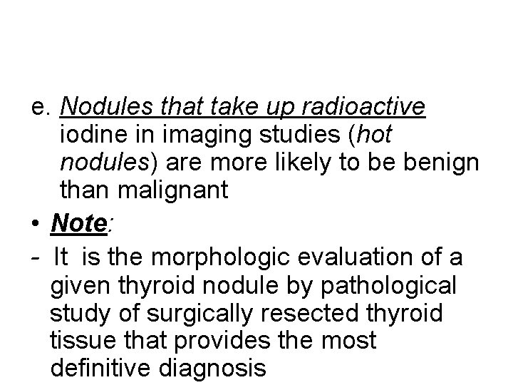 e. Nodules that take up radioactive iodine in imaging studies (hot nodules) are more