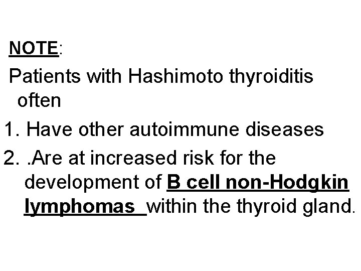 NOTE: Patients with Hashimoto thyroiditis often 1. Have other autoimmune diseases 2. . Are