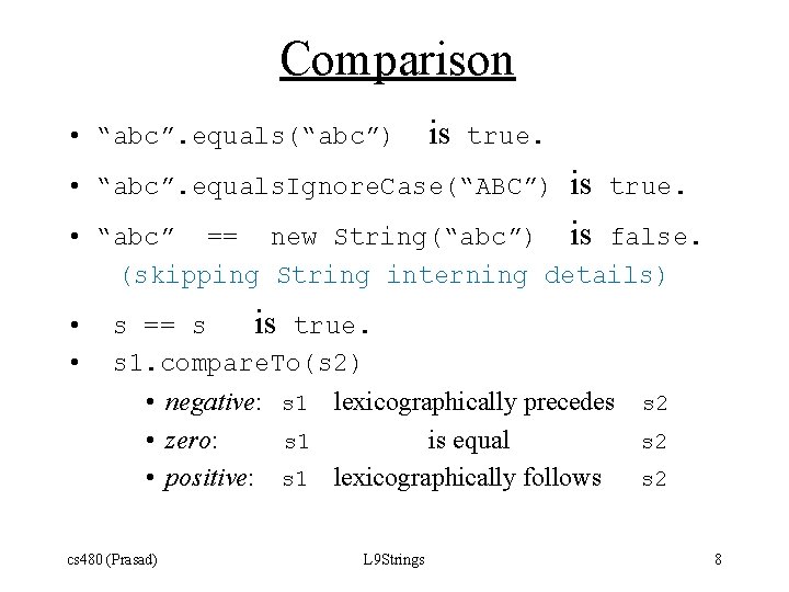Comparison • “abc”. equals(“abc”) is true. • “abc”. equals. Ignore. Case(“ABC”) is is true.