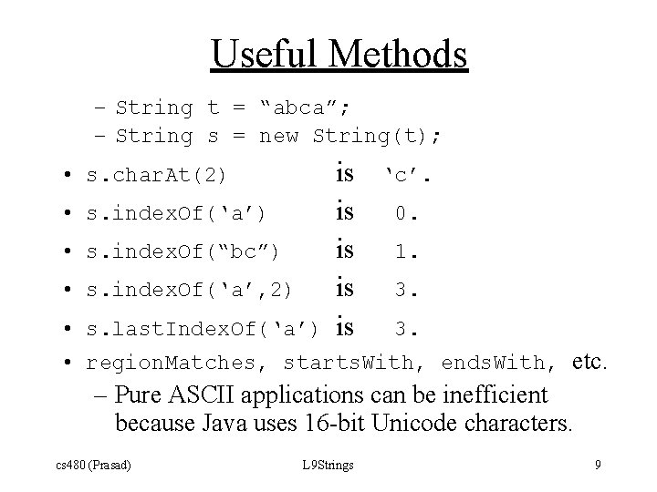 Useful Methods – String t = “abca”; – String s = new String(t); •