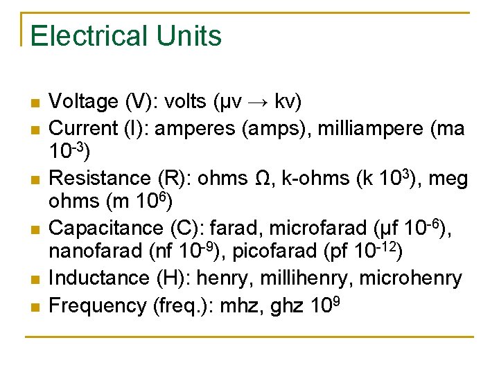 Electrical Units n n n Voltage (V): volts (μv → kv) Current (I): amperes