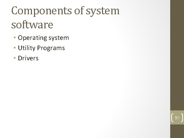Components of system software • Operating system • Utility Programs • Drivers 10 