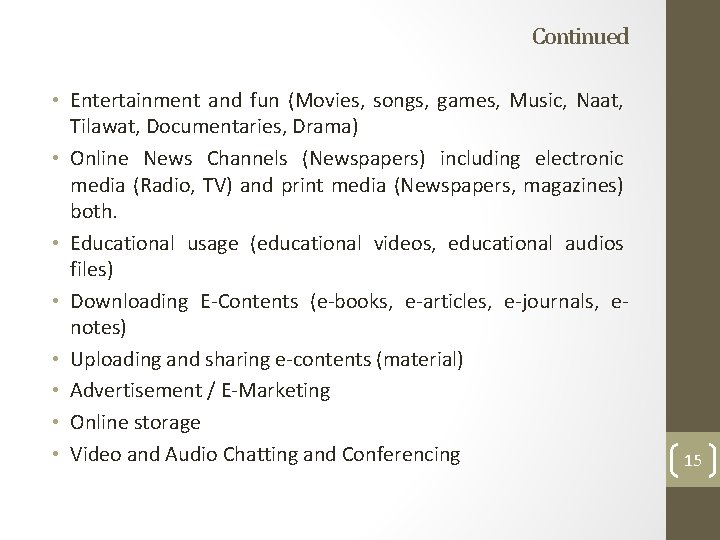 Continued • Entertainment and fun (Movies, songs, games, Music, Naat, Tilawat, Documentaries, Drama) •