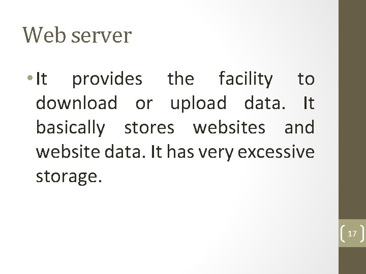 Web server • It provides the facility to download or upload data. It basically