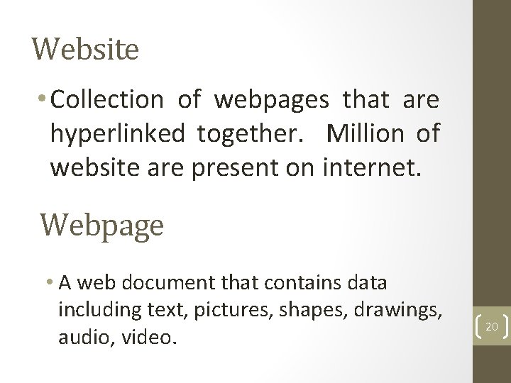 Website • Collection of webpages that are hyperlinked together. Million of website are present