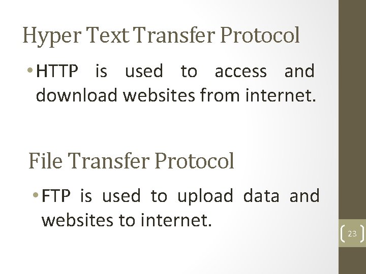 Hyper Text Transfer Protocol • HTTP is used to access and download websites from