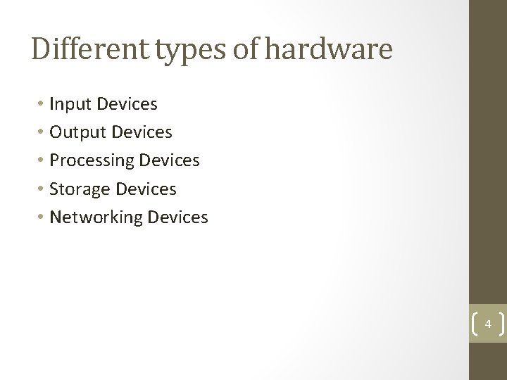 Different types of hardware • Input Devices • Output Devices • Processing Devices •