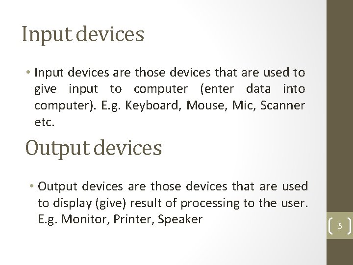 Input devices • Input devices are those devices that are used to give input
