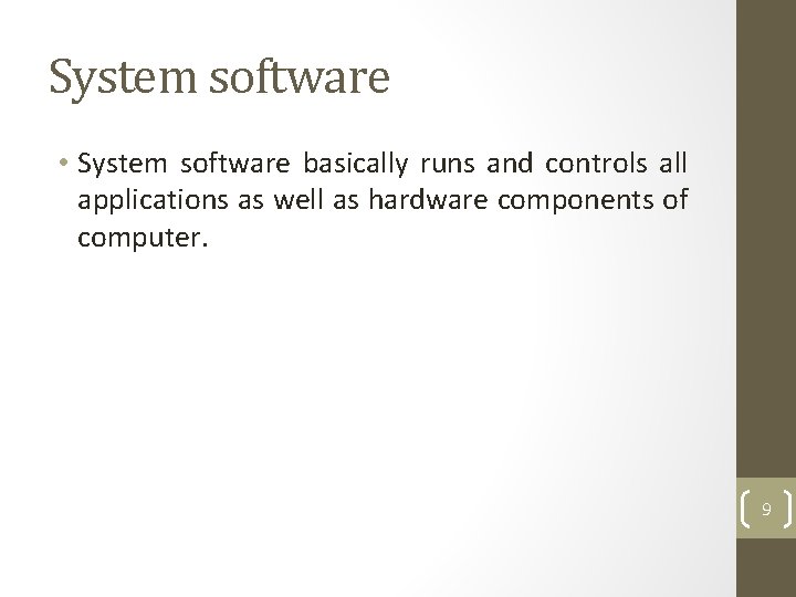 System software • System software basically runs and controls all applications as well as