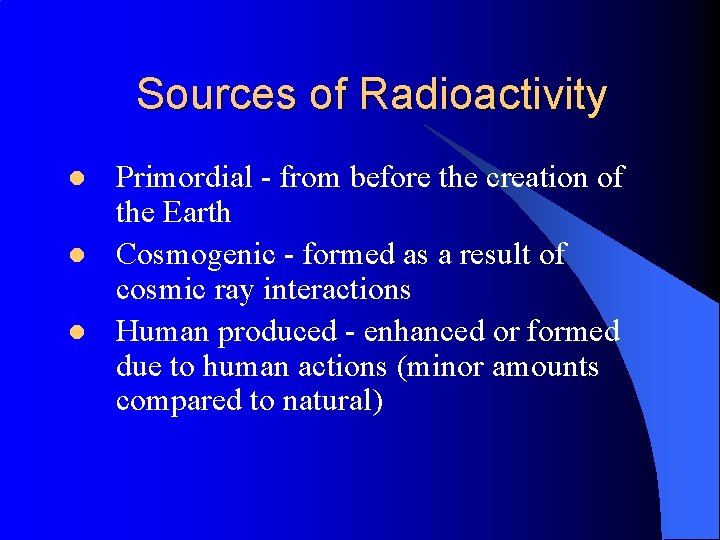 Sources of Radioactivity l l l Primordial - from before the creation of the