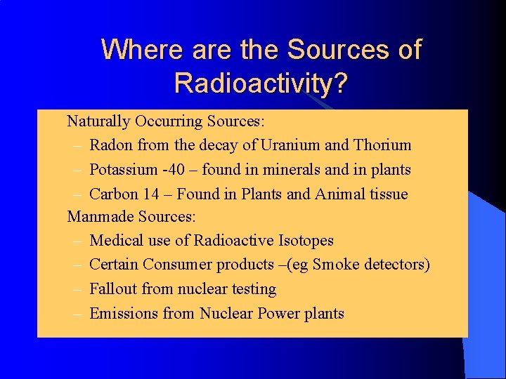 Where are the Sources of Radioactivity? l l Naturally Occurring Sources: – Radon from