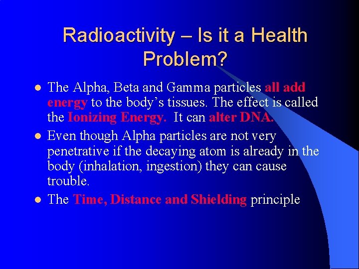 Radioactivity – Is it a Health Problem? l l l The Alpha, Beta and