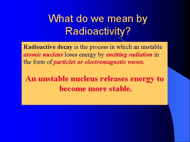 What do we mean by Radioactivity? Radioactive decay is the process in which an