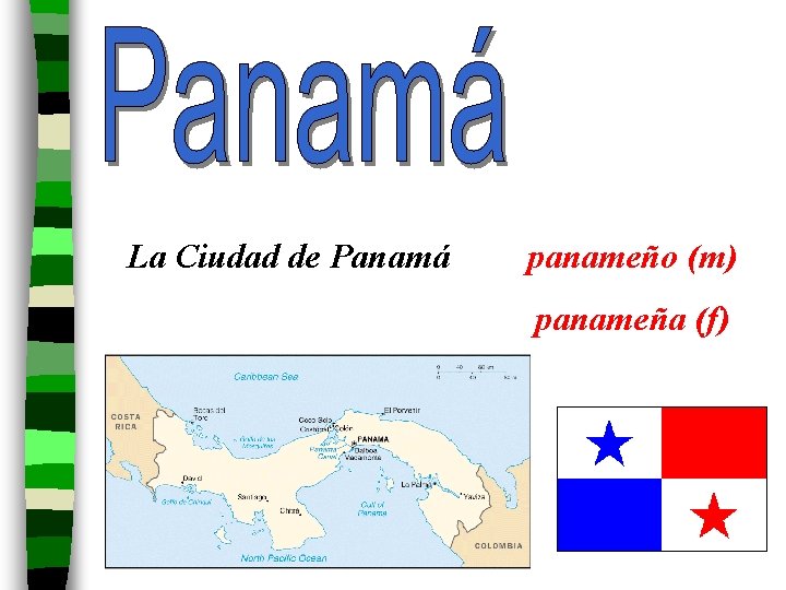 La Ciudad de Panamá panameño (m) panameña (f) 