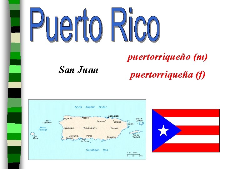 puertorriqueño (m) San Juan puertorriqueña (f) 