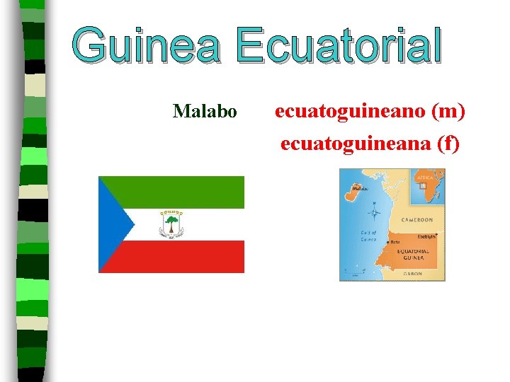 Guinea Ecuatorial Malabo ecuatoguineano (m) ecuatoguineana (f) 