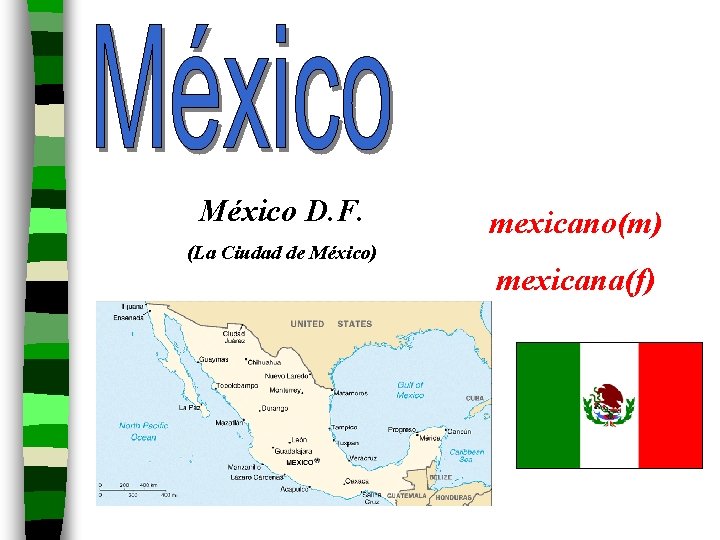 México D. F. (La Ciudad de México) mexicano(m) mexicana(f) 