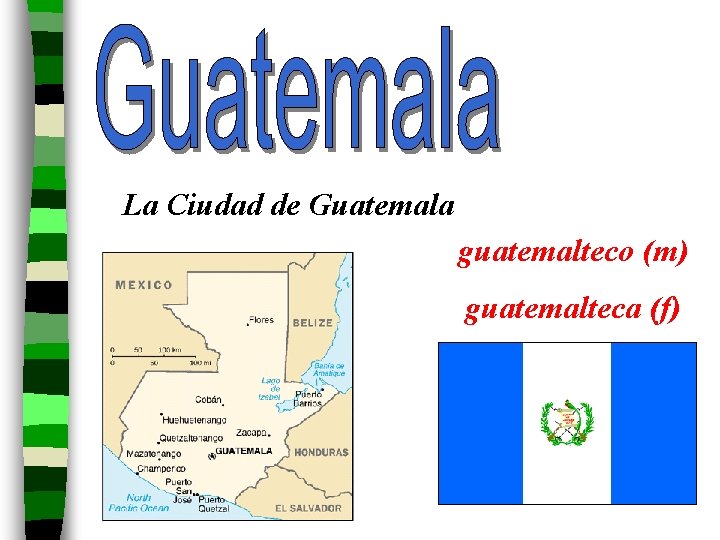 La Ciudad de Guatemala guatemalteco (m) guatemalteca (f) 