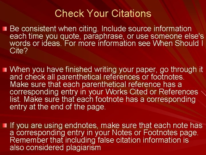 Check Your Citations Be consistent when citing. Include source information each time you quote,
