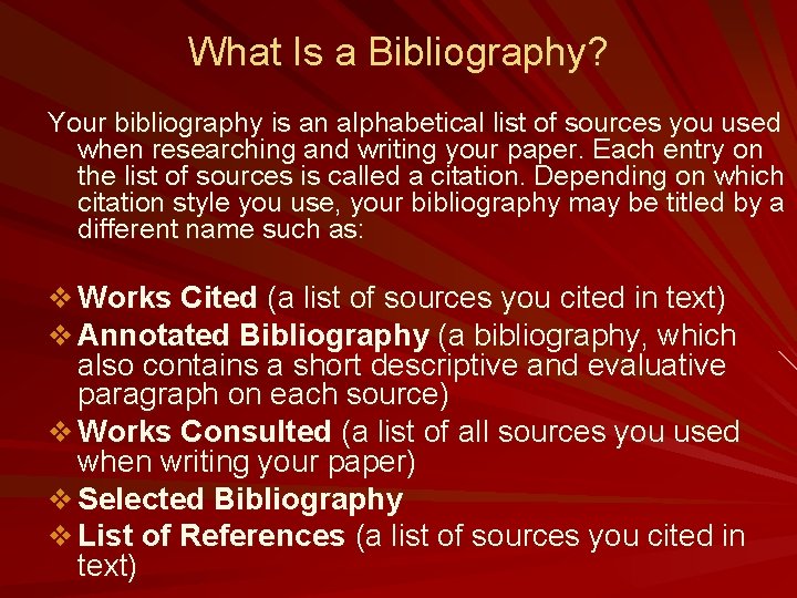 What Is a Bibliography? Your bibliography is an alphabetical list of sources you used
