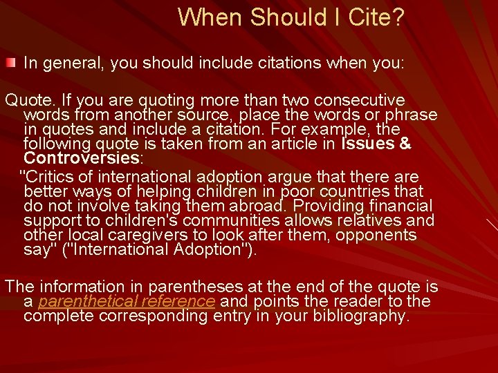 When Should I Cite? In general, you should include citations when you: Quote. If
