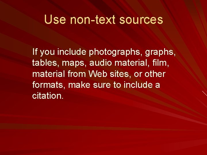 Use non-text sources If you include photographs, tables, maps, audio material, film, material from
