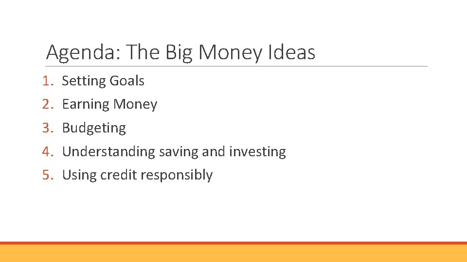 Agenda: The Big Money Ideas 1. 2. 3. 4. 5. Setting Goals Earning Money