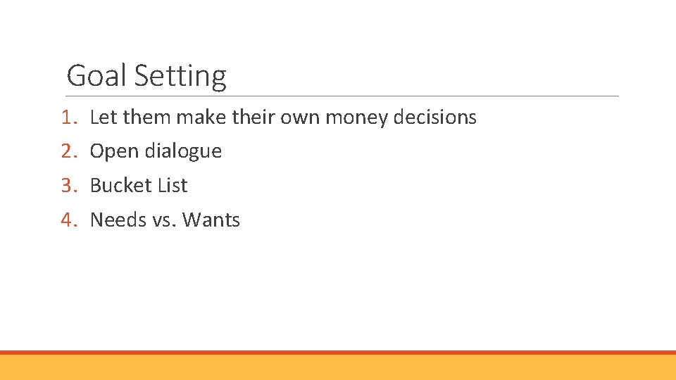 Goal Setting 1. 2. 3. 4. Let them make their own money decisions Open