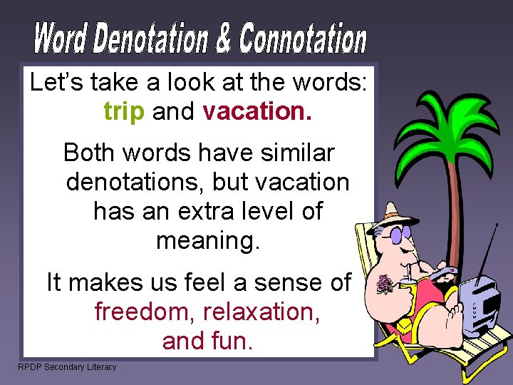 Let’s take a look at the words: trip and vacation. Both words have similar Let’s take a look at the words: trip and vacation. Both words have similar