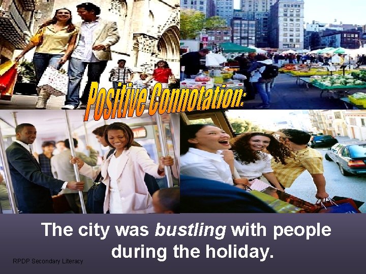 The city was bustling with people during the holiday. RPDP Secondary Literacy  The city was bustling with people during the holiday. RPDP Secondary Literacy