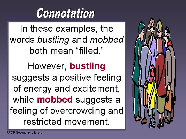 In these examples, the words bustling and mobbed both mean “filled. ” However, bustling In these examples, the words bustling and mobbed both mean “filled. ” However, bustling