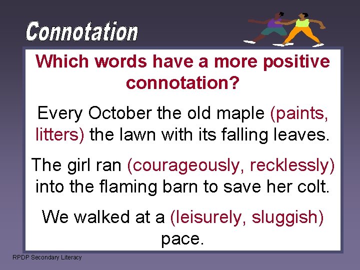 Which words have a more positive connotation? Every October the old maple (paints, litters) Which words have a more positive connotation? Every October the old maple (paints, litters)