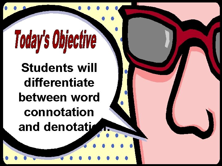 Students will differentiate between word connotation and denotation. RPDP Secondary Literacy  Students will differentiate between word connotation and denotation. RPDP Secondary Literacy
