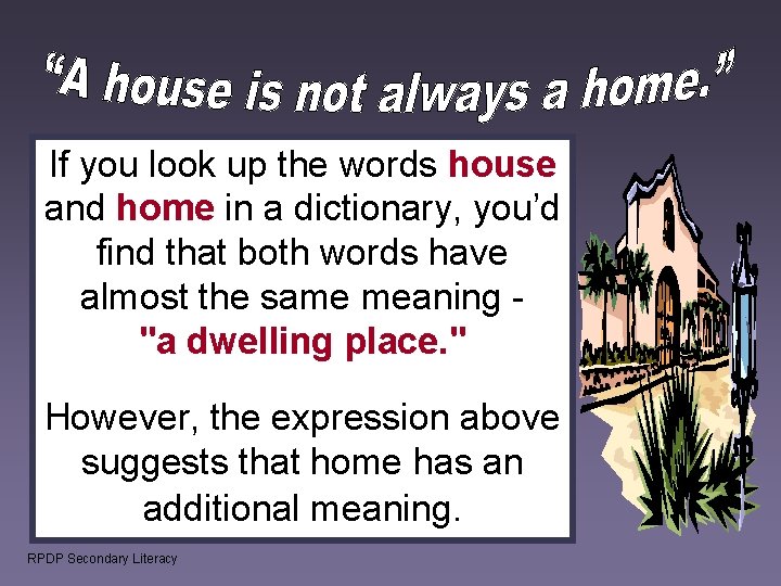 If you look up the words house and home in a dictionary, you’d find If you look up the words house and home in a dictionary, you’d find