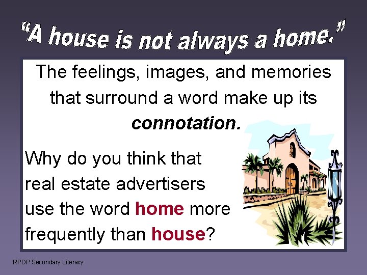 The feelings, images, and memories that surround a word make up its connotation. Why The feelings, images, and memories that surround a word make up its connotation. Why