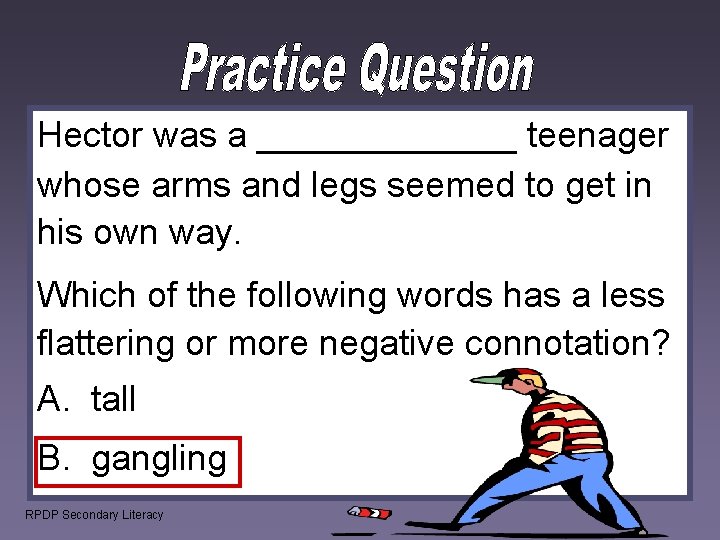 Hector was a _______ teenager whose arms and legs seemed to get in his Hector was a _______ teenager whose arms and legs seemed to get in his