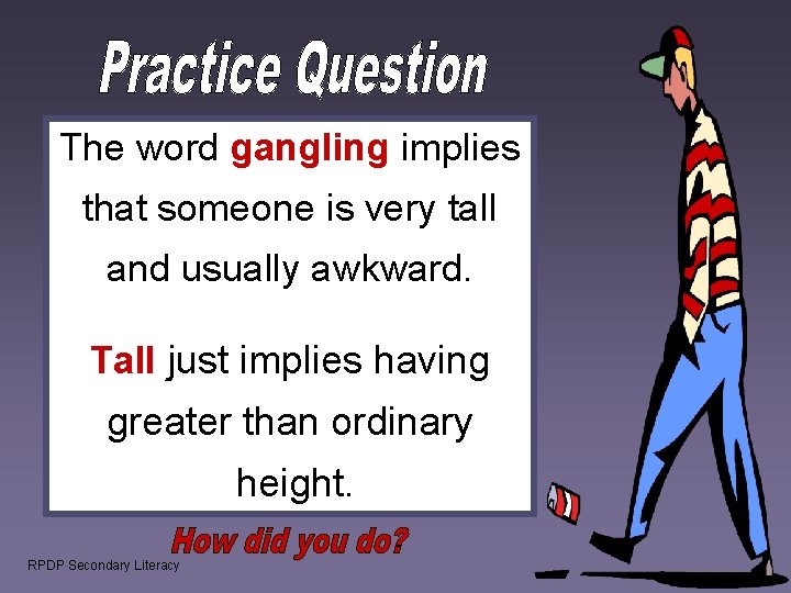 The word gangling implies that someone is very tall and usually awkward. Tall just The word gangling implies that someone is very tall and usually awkward. Tall just
