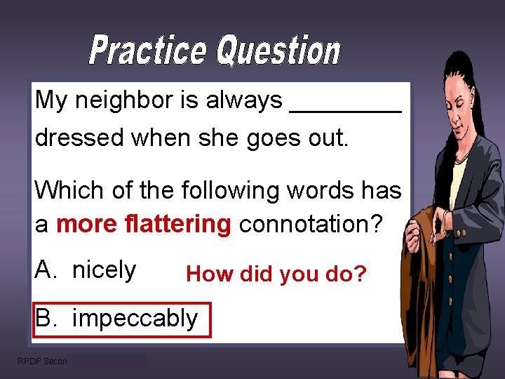 My neighbor is always ____ dressed when she goes out. Which of the following My neighbor is always ____ dressed when she goes out. Which of the following