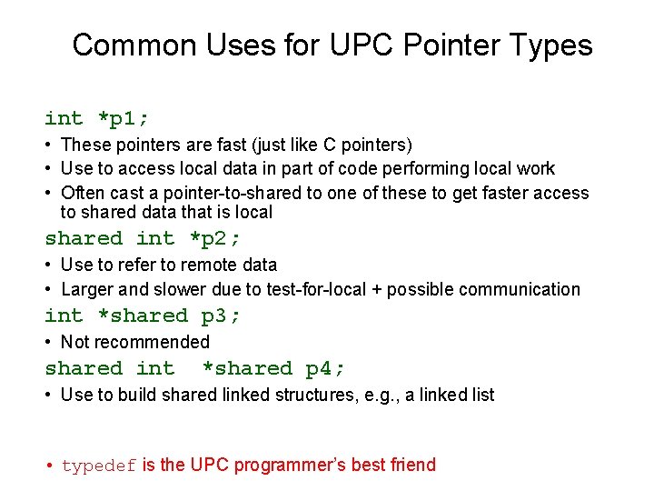 Common Uses for UPC Pointer Types int *p 1; • These pointers are fast