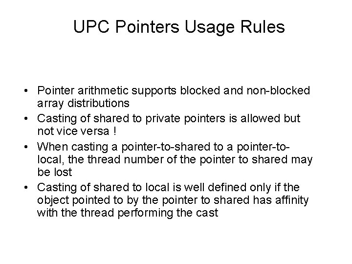 UPC Pointers Usage Rules • Pointer arithmetic supports blocked and non-blocked array distributions •