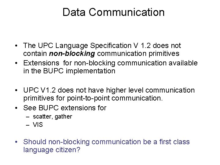 Data Communication • The UPC Language Specification V 1. 2 does not contain non-blocking