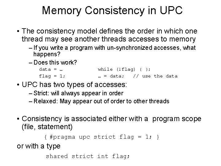 Memory Consistency in UPC • The consistency model defines the order in which one